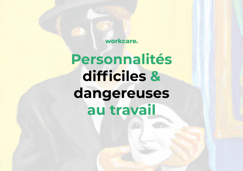 Personnalités difficiles et dangereuses au travail