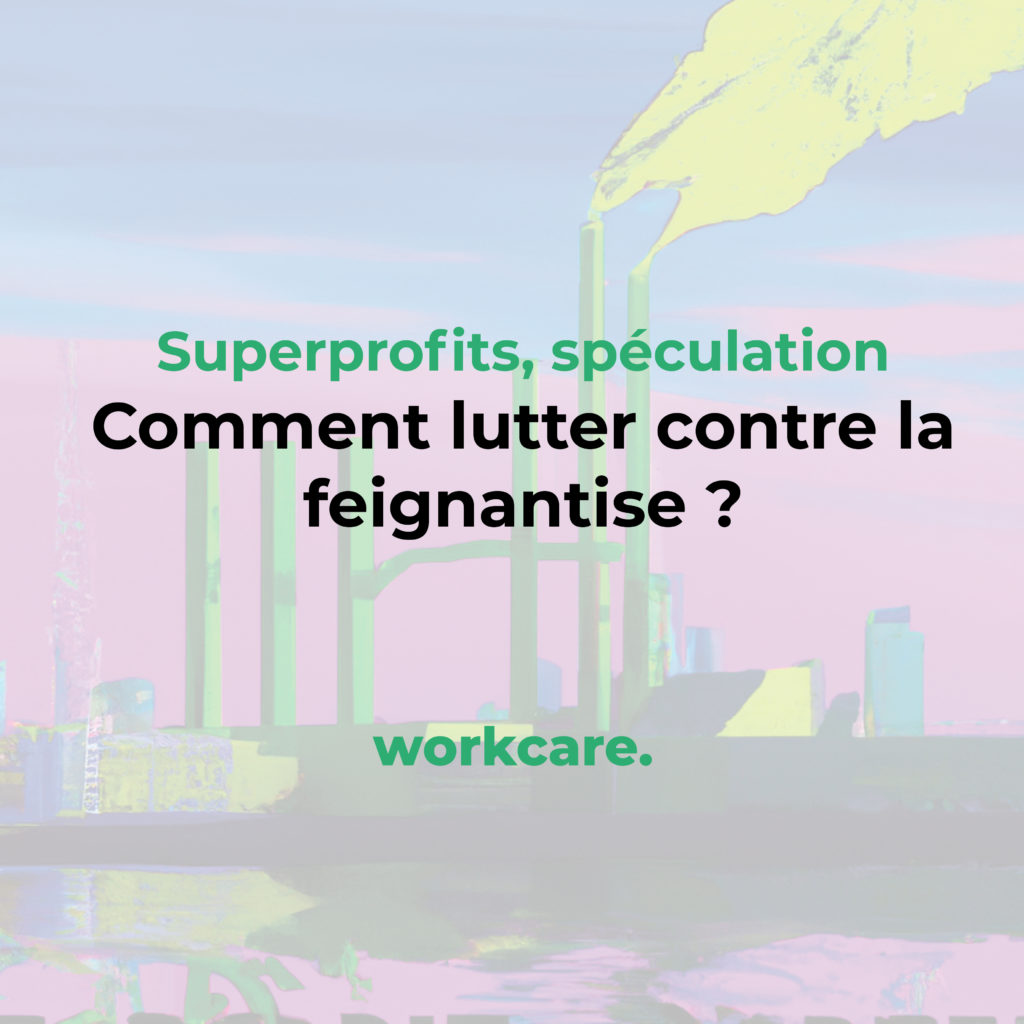 Superprofits, spéculation Comment lutter contre la feignantise ?